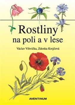 Rostliny na poli a v lese - Václav Větvička,Zdenka Krejčová