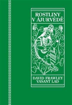 Rostliny v ájurvédě - David Frawley,Vasant Dattatray Lad