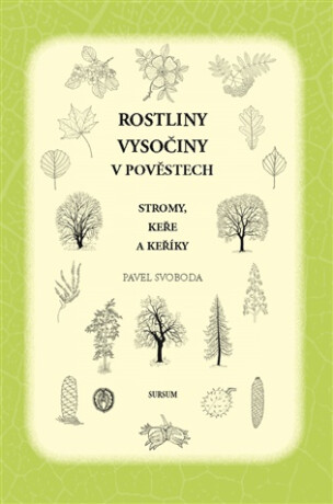Rostliny Vysočiny v pověstech - Stromy, keře a keříky - Pavel Svoboda