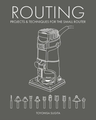 Routing - Projects & Techniques for the Small Router - Toyohisa Sugita