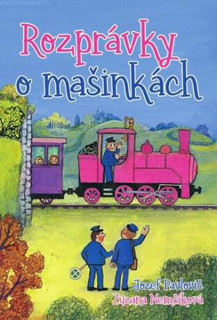Rozprávky o mašinkách - Jozef Pavlovič; Zuzana Nemčíková