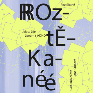 Roztěkané: Jak se žije ženám s ADHD - Klára Kubíčková,Srncová Jana