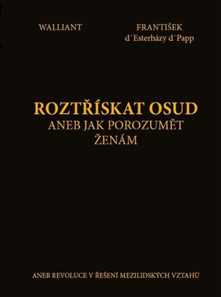 Roztřískat osud aneb Jak porozumět ženám - František d' Esterházy d' Papp,Walliant