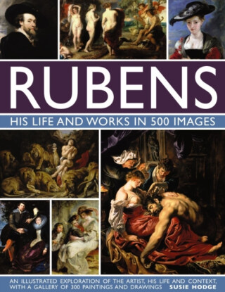 Rubens: His Life and Works in 500 Images - Susie Hodgeová
