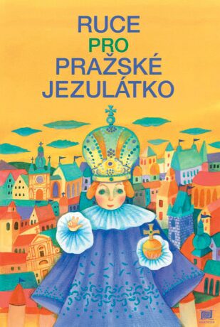 Ruce pro Pražské Jezulátko - Ivana Pecháčková,Lucie Dvořáková