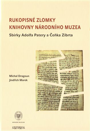 Rukopisné zlomky Knihovny Národního muzea - Sbírky Adolfa Patery a Čeňka Zíbrta - Jindřich Marek,Michal Dragoun