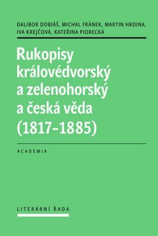 Rukopisy královédvorský a zelenohorský a česká věda (1817-1885) - Dalibor Dobiáš