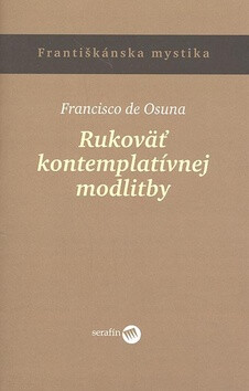 Rukoväť kontemplatívnej modlitby - Francisko de Osuna
