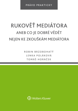 Rukověť mediátora aneb Co je dobré vědět nejen ke zkouškám mediátora - Lenka Poláková,Robin Brzobohatý,Simona Horáček