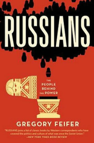 Russians: The People Behind the Power - Gregory Feifer
