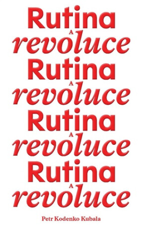 Rutina a revoluce - Petr Kodenko Kubala