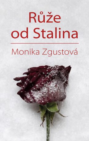 Růže od Stalina - Monika Zgustová
