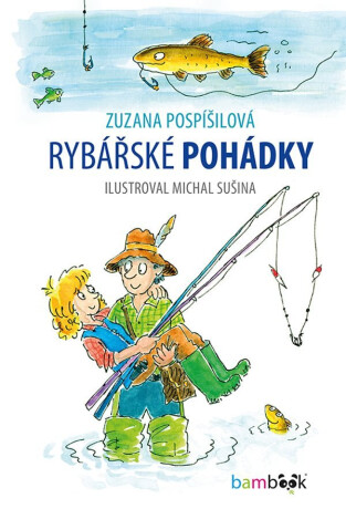 Rybářské pohádky - Zuzana Pospíšilová,Michal Sušina