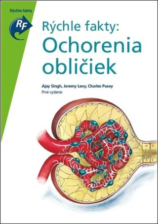 Rýchle fakty: Ochorenia obličiek - Ajay Singh,Jeremy Levy,Charles Pusey