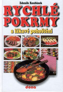 Rychlé pokrmy a lákavé pohoštění - Vladimír Doležal,Zdeněk Roubínek,Miloslav Martenek