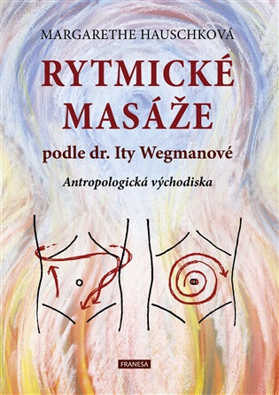 Rytmické masáže podle dr. Ity Wegmanové - Margarethe Hauschková