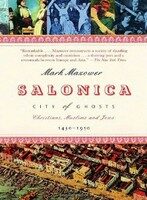 Salonica, City Of Ghosts: Christians, Muslims And Jews 1430-1950 - Mark Mazower