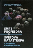 Smrt profesora je světová katastrofa a jiné příběhy s neblahým koncem - Jaroslav Malina