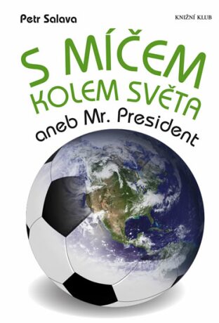 S míčem kolem světa aneb Mr. President - Petr Salava