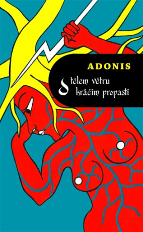S tělem větru kráčím propastí - Adonis