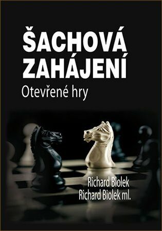 Šachová zahájení - Otevřené hry - Richard Biolek ml.,Richard st. Biolek
