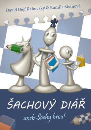Šachový diář aneb šachy hrou! - David Kaňovský,Kamila Steinová
