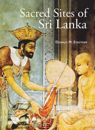 Sacred Sites of Sri Lanka - Donald M. Stadtner