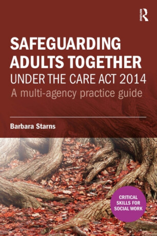 Safeguarding Adults Together under the Care Act 2014 - Barbara Starns