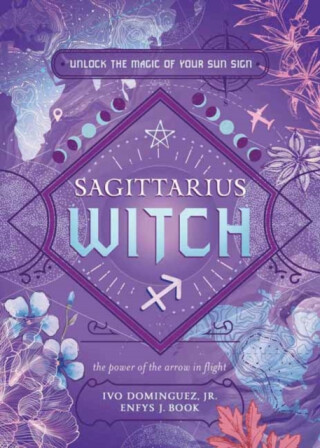 Sagittarius Witch - Ivo Dominguez Jr.,Enfys J. Book