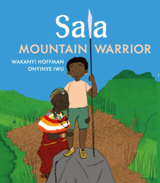 Sala, Mountain Warrior - Wakanyi Hoffman