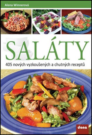 Saláty - 405 nových vyzkoušených a chutných receptů - Alena Winnerová
