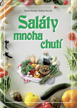 Saláty mnoha chutí - Zdeňka Horecká,Vladimír Horecký