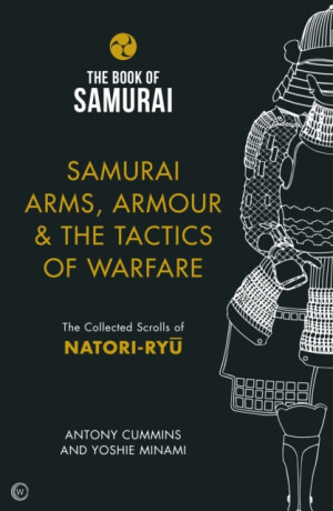 Samurai Arms, Armour & the Tactics of Warfare (The Book of Samurai Series) - Antony Cummins,Yoshie Minami
