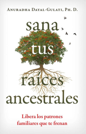 Sana tus raices ancestrales - Anuradha Dayal-Gulati