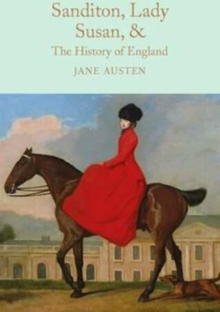 Sanditon, Lady Susan, & The History of England : The Juvenilia and Shorter Works of Jane Austen - Jane Austenová