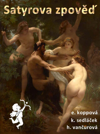 Satyrova zpověď - Eliška Koppová,Helena Vančurová,Karel Sedláček