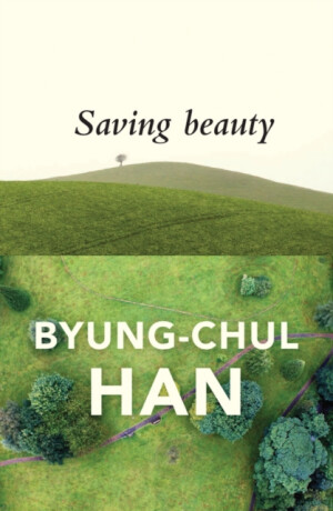 Saving Beauty - Han Byung-Chul