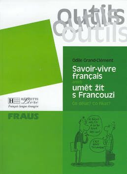 Outils Savoir-vivre aneb umět žít s Francouzi (Defekt) - Odile Grand-Clement