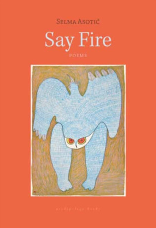 Say Fire - Selma Asotic