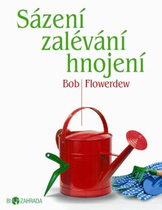 Sázení, zalévání, hnojení - Biozahrada - Bob Flowerdew
