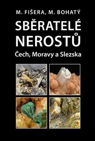 Sběratelé nerostů Čech, Moravy a Slezska - Milan Fišera,Martin Bohatý
