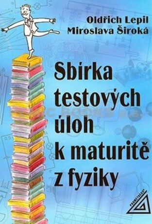 Sbírka testových úloh k maturitě z fyziky - Oldřich Lepil,Miroslava Široká