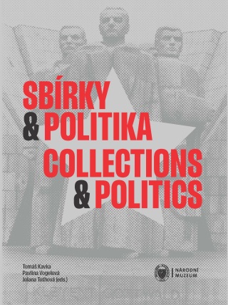 Sbírky a politika / Collections and Politics - Pavlína Vogelová,Tomáš Kavka,Jolana Tothová
