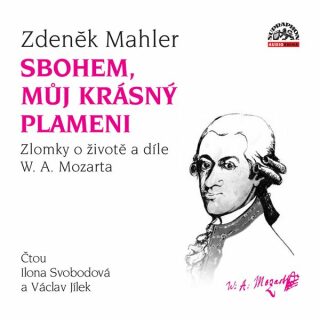 Sbohem, můj krásný plameni / Zlomky o životě a díle W. A. Mozarta - Zdeněk Mahler