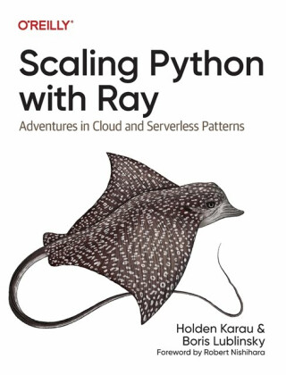 Scaling Python with Ray - Boris Lublinsky,Holden Karau