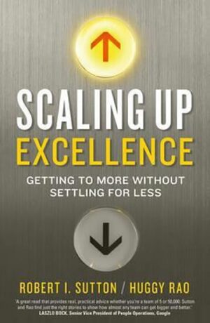 Scaling Up Excellence - Robert I. Sutton