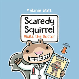 Scaredy Squirrel Visits the Doctor - Watt Melanie