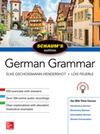 Schaum's Outline of German Grammar, Sixth Edition - Elke Gschossmann-Hendershot,Lois Feuerle