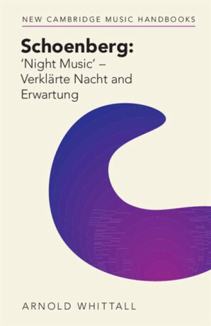 Schoenberg: â€˜Night Music' â€“ Verklarte Nacht and Erwartung - Arnold  Whittall