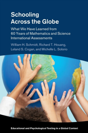 Schooling Across the Globe - Leland S.  Cogan,William H.  Schmidt,Richard T.  Houang,Michelle L.  Solorio